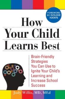 How Your Child Learns Best : Brain-Friendly Strategies You Can Use to Ignite Your Child's Learning and Increase School Success