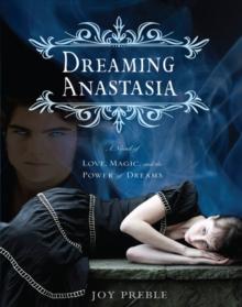 Dreaming Anastasia : A Novel of Love, Magic, and the Power of Dreams