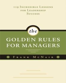 The Golden Rules for Managers : 119 Incredible Lessons for Leadership Success