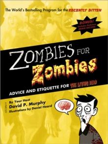 Zombies for Zombies : Advice and Etiquette for the Living Dead