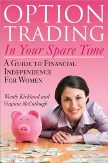 Option Trading in Your Spare Time : A Guide to Financial Independence for Women