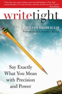 Write Tight : Say Exactly What You Mean with Precision and Power