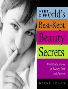 The World's Best-Kept Beauty Secrets : What Really Works in Beauty, Diet & Fashion