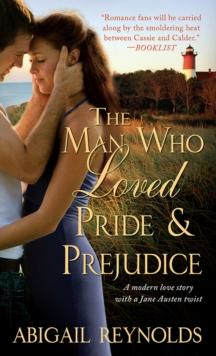 The Man Who Loved Pride and Prejudice : A modern love story with a Jane Austen twist