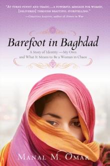 Barefoot in Baghdad : A Story of Identity-My Own and What It Means to Be a Woman in Chaos