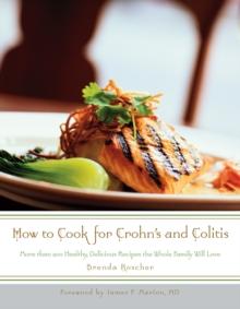 How to Cook for Crohn's and Colitis : More than 200 healthy, delicious recipes the whole family will love