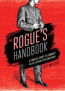 The Rogue's Handbook : A Concise Guide to Conduct for the Aspiring Gentleman Rogue