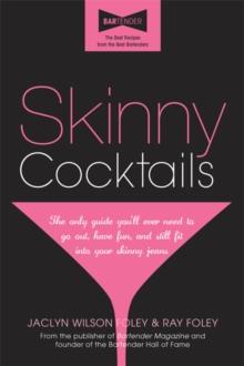 Skinny Cocktails : The only guide you'll ever need to go out, have fun, and still fit into your skinny jeans