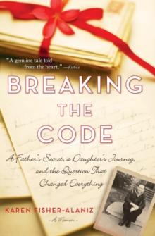 Breaking the Code : A Father's Secret, a Daughter's Journey, and the Question That Changed Everything