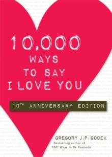 10,000 Ways to Say I Love You : 10th Anniversary Edition