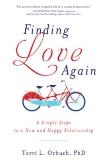 Finding Love Again : 6 Simple Steps to a New and Happy Relationship