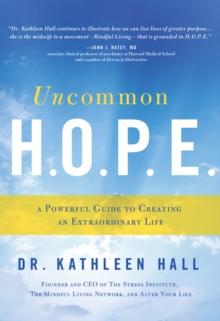 Uncommon H.O.P.E. : A Powerful Guide to Creating an Extraordinary Life