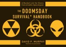 The Doomsday Survival Handbook : Bucket Lists for Every Conceivable Apocalypse