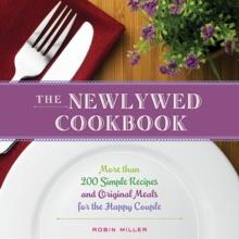 The Newlywed Cookbook : More than 200 Simple Recipes and Original Meals for the Happy Couple