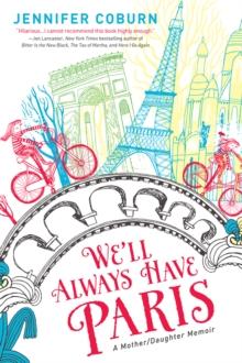 We'll Always Have Paris : A Mother/Daughter Memoir