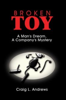 Broken Toy : A Man's Dream, a Company's Mystery