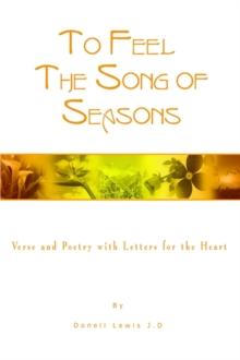 To Feel the Song of Seasons : Verse and Poetry with Letters for the Heart