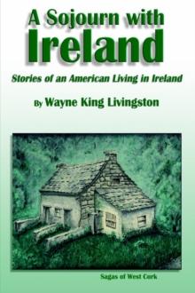 A Sojourn with Ireland : Stories of an American Living in Ireland