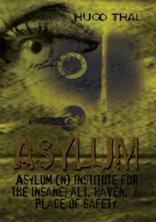 Asylum : Asylum (N) Institute for the Insane; Alt. Haven, a Place of Safety