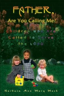 Father, Are You Calling Me? : Children Who Are Called to Serve the Lord