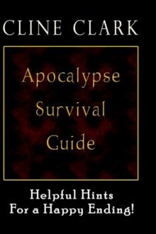 Apocalypse Survival Guide : Helpful Hints for a Happy Ending