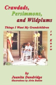 Crawdads, Persimmons, and Wildplums : Things I Want My Grandchildren to Know