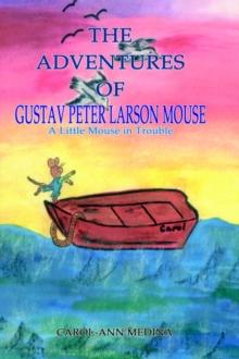 The Adventures of Gustav Peter Larson Mouse : A Little Mouse in Trouble