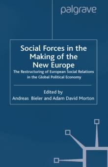 Social Forces in the Making of the New Europe : The Restructuring of European Social Relations in the Global Political Economy