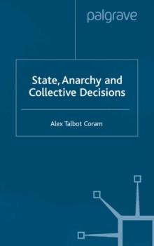 State, Anarchy, Collective Decisions : Some Applications of Game Theory to Political Economy