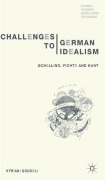 Challenges to German Idealism : Schelling, Fichte and Kant