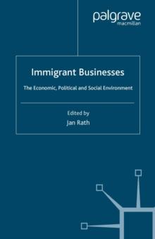 Immigrant Businesses : The Economic, Political and Social Environment