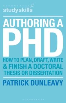 Authoring a PhD : How to Plan, Draft, Write and Finish a Doctoral Thesis or Dissertation