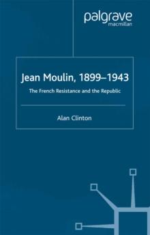 Jean Moulin, 1899 - 1943 : The French Resistance and the Republic