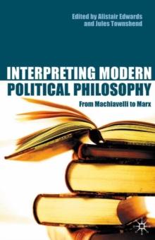 Interpreting Modern Political Philosophy : From Machiavelli to Marx