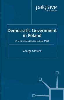 Democratic Government in Poland : Constitutional Politics since 1989