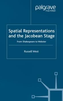 Spatial Representations and the Jacobean Stage : From Shakespeare to Webster