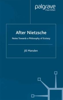 After Nietzsche : Notes Towards a Philosophy of Ecstasy