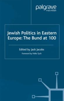 Jewish Politics in Eastern Europe : The Bund at 100