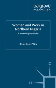 Women and Work in Northern Nigeria : Transcending Boundaries