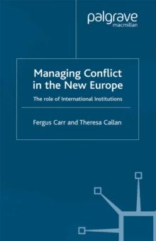 Managing Conflict in the New Europe : The Role of International Institutions