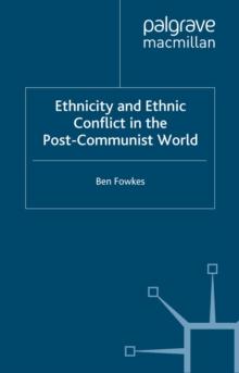 Ethnicity and Ethnic Conflict in the Post-Communist World