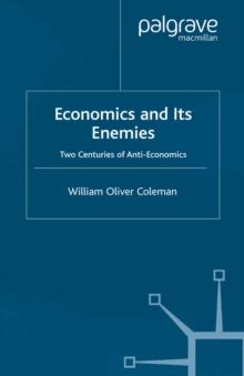 Economics and its Enemies : Two Centuries of Anti-Economics