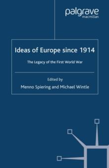 Ideas of Europe Since 1914 : The Legacy of the First World War