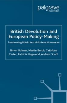 British Devolution and European Policy-Making : Transforming Britain into Multi-Level Governance