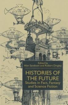 Histories of the Future : Studies in Fact, Fantasy and Science Fiction