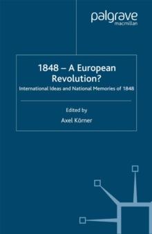 1848 - A European Revolution? : International Ideas and National Memories of 1848