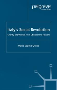 Italy's Social Revolution : Charity and Welfare from Liberalism to Fascism