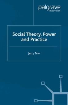 Social Theory, Power and Practice