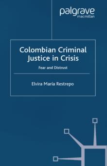 Colombian Criminal Justice in Crisis : Fear and Distrust