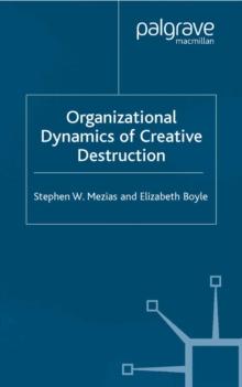 The Organizational Dynamics of Creative Destruction : Entrepreneurship and the Creation of New Industries